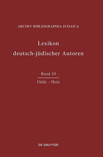 Lexikon deutsch-jüdischer Autoren: Vol 10: Guede-Hein - Archiv Bibliographia Judaica E.V.