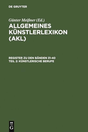 Imagen de archivo de Allgemeines Knstlerlexikon: Die Bildenden Knstler aller Zeiten und Vlker Register zu den Bnden 31-40 Teil 2: Knstlerische Berufe Saur a la venta por Antiquariat Steffen Vlkel GmbH