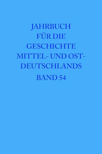 Beispielbild fr Jahrbuch f 1/4r die Geschichte Mittel- und Ostdeutschlands Band 54: 2008 (Jahrbuch Fur Die Geschichte Mittel- Und Ostdeutschlands) (German Edition) zum Verkauf von Books From California