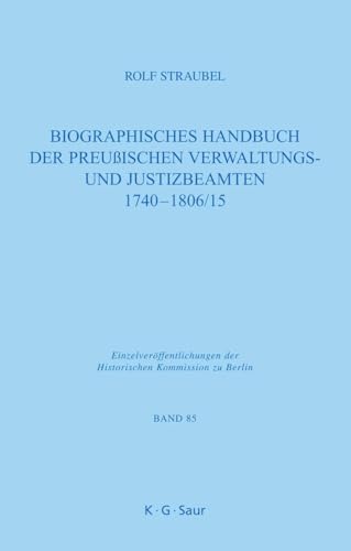 9783598232299: Biographisches Handbuch der preuischen Verwaltungs- und Justizbeamten 1740-1806/15: 85 (Einzelveroffentlichungen Der Historischen Kommission Zu Berlin, 85)