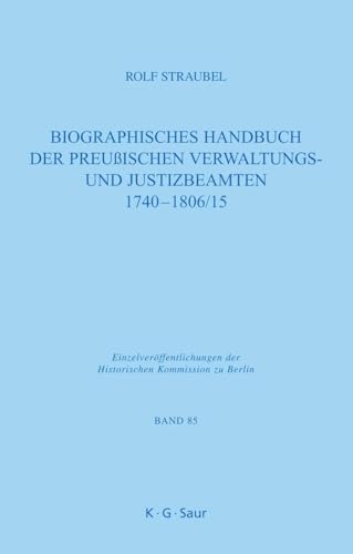 Stock image for Biographisches Handbuch Der Preuischen Verwaltungs- Und Justizbeamten 1740-1806/15 for sale by Revaluation Books