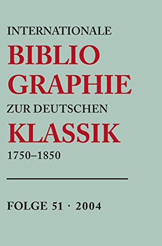 Internationale Bibliographie zur deutschen Klassik 1750-1850: Volume 51 (9783598234224) by K.G. Saur