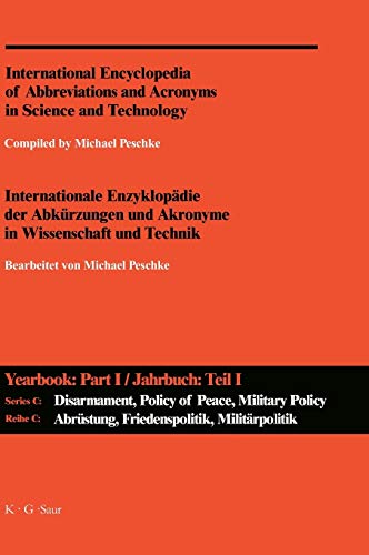 International Encyclopedia of Abbreviations and Acronyms in Science and Technology: Series C: Disarmament, Policy of Peace, Military Policy and Science; Part I: A-Z (9783598235153) by Peschke; Michael