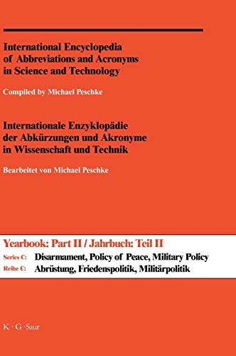 International Encyclopedia of Abbreviations and Acronyms in Science and Technology: Series C: Disarmament, Policy of Peace, Military Policy and Science; Part II: A-Z Reversed Edition (9783598235160) by Peschke; Michael