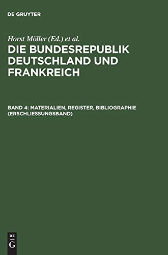 Die Bundesrepublik Deutschland und Frankreich: Dokumente 1949 - 1963, Band 4: Materialien, Regist...
