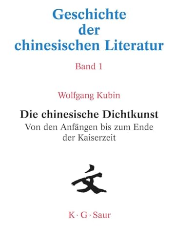 9783598245411: Die chinesische Dichtkunst. Von den Anfngen bis zum Ende der Kaiserzeit: Von Den Anfngen Bis Zum Ende Der Kaiserzeit