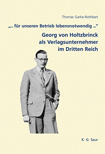 9783598249068: .".. Fur Unseren Betrieb Lebensnotwendig ...": Georg Von Holtzbrinck ALS Verlagsunternehmer Im Dritten Reich: 7 (Archiv Fr Geschichte Des Buchwesens - Studien)