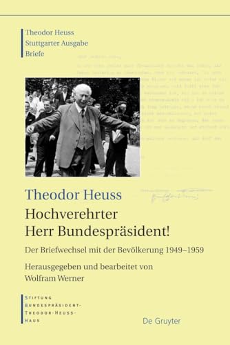 Stock image for Stiftung Bundesprsident-Theodor-Heuss-Haus, : Theodor Heuss. Briefe: Hochverehrter Herr Bundesprsident!: Der Briefwechsel mit der Bevlkerung 1949-1959 for sale by medimops