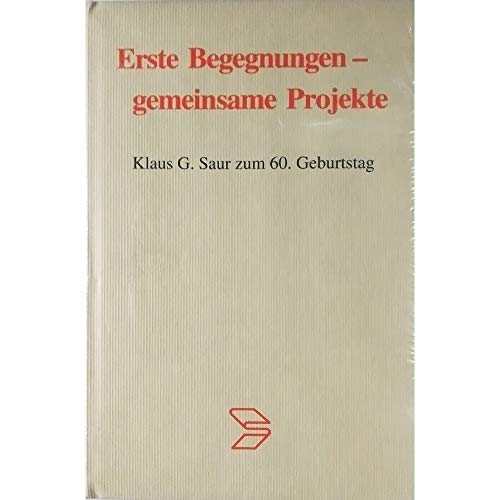 9783598277412: Erste Begegnungen - Gemeinsame Projekte Klaus G. Saur Zum 60. Geburtstag