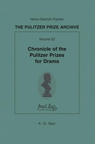 Chronicle of the Pulitzer Prizes for Drama (Pulitzer Prize Archive) (Pulitzer Prize Archive, 22) (9783598301926) by Heinz-Dietrich Fischer