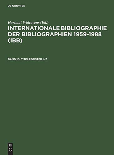 Imagen de archivo de Internationale Bibliographie der Bibliographien 1959-1988 (IBB). :Band 10 Titelregister J-Z a la venta por Yushodo Co., Ltd.
