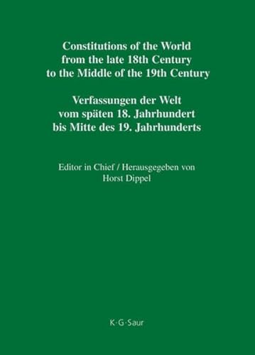 Constitutions of the World from the late 18th Century to the Middle of the 19th Century: German Constitutional Documents 1806-1849 Part I: National Constitutions / Constitutions of the German States (Anhalt-Bernburg - Baden) - Horst Dippel