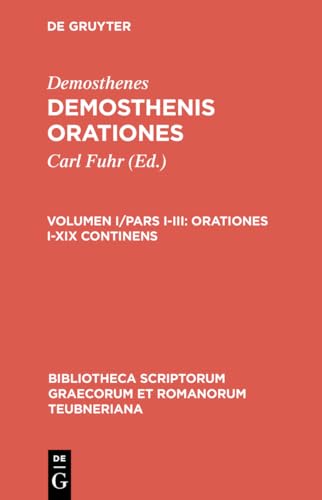 Orationes, ed. Carolus Fuhr. Editio Maior, Vol. I, Pars I-III. Orationes I-XIX continens (Bibliot...