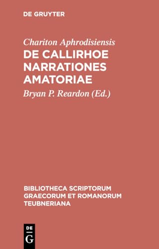 9783598712777: De Callirhoe narrationes amatoriae (Bibliotheca scriptorum Graecorum et Romanorum Teubneriana) (Ancient Greek Edition)