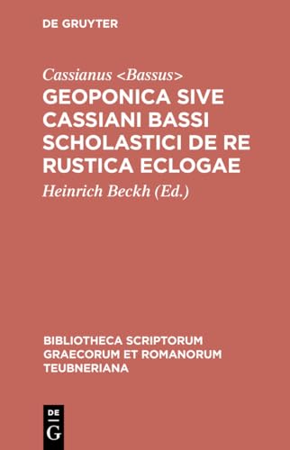 9783598713873: Geoponica Sive Cassiani Bassi Scholastici de Re Rustica Eclogae: 1387 (Bibliotheca scriptorum Graecorum et Romanorum Teubneriana)