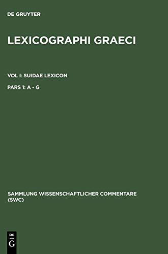 Stock image for Lexicographi Graeci: Vol. I: Suidae Lexicon: Pars 1: A-G (Sammlung Wissenschaftlicher Commentare (Swc)) for sale by California Books
