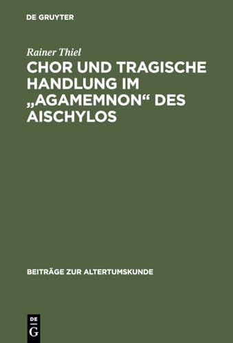 Stock image for Chor und tragische Handlung im "Agamemnon" des Aischylos (Beitrge zur Altertumskunde, 35) (German Edition) for sale by California Books