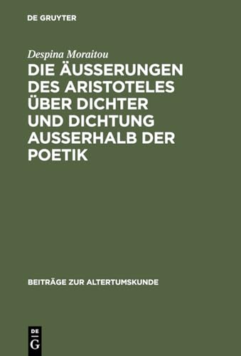 9783598774980: Die uerungen des Aristoteles ber Dichter und Dichtung auerhalb der Poetik: 49 (Beitrge Zur Altertumskunde)