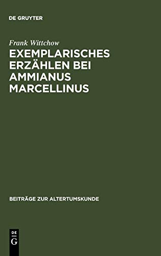 Beispielbild fr Exemplarisches Erzhlen bei Ammianus Marcellinus. Episode, exemplum, Anekdote. zum Verkauf von Antiquariat Kai Gro