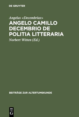 Beispielbild fr Angelo Camillo Decembrio, De Politia Litteraria (Beitrge Zur Altertumskunde) (German Edition) zum Verkauf von Michener & Rutledge Booksellers, Inc.