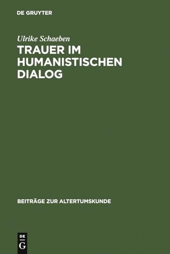 Beispielbild fr Trauer Im Humanistischen Dialog (Beitrge Zur Altertumskunde) (German Edition) Das Trostgesprch Des Giannozzo Manetti Und Seine Quellen zum Verkauf von Michener & Rutledge Booksellers, Inc.