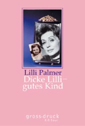 Dicke Lilli - gutes Kind (grossdruck K.G. Saur: Bücher in grösserer Schrift) Lilli Palmer - Palmer, Lilli