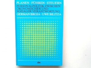 Planen - Führen - Steuern. Personalpolitik zwischen ökonomischer und sozialer.