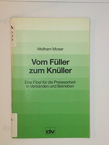 Stock image for Vom Fller zum Knller. Eine Fibel fr die Pressearbeit in Verbnden und Betrieben for sale by Antiquariat Armebooks