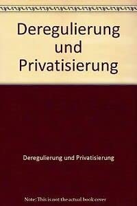 Deregulierung und Privatisierung.