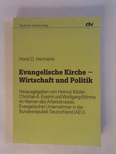 Evangelische Kirche - Wirtschaft und Politik : Zwischen Konsens und Dissens. - Hermanni, Horst O.