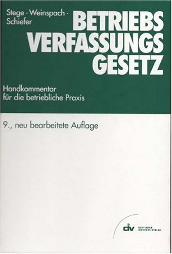 Betriebsverfassungsgesetz. Handkommentar fÃ¼r die betriebliche Praxis. (9783602145638) by Stege, Dieter; Weinspach, Friedrich K.; Schiefer, Bernd