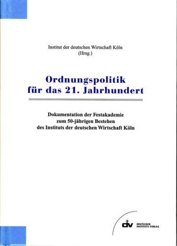 Beispielbild fr Ordnungspolitik fr das 21. Jahrhundert : Dokumentation der Festakademie zum 50-jhrigen Bestehen des Instituts der Deutschen Wirtschaft am 16. Oktober 2001. zum Verkauf von Wissenschaftliches Antiquariat Kln Dr. Sebastian Peters UG