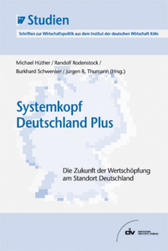 Stock image for Systemkopf Deutschland Plus: Die Zukunft der Wertschpfung am Standort Deutschland. IW-Studien, Schr for sale by medimops