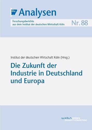 Beispielbild fr IW-Analysen 88: Die Zukunft der Industrie in Deutschland und Europa zum Verkauf von medimops