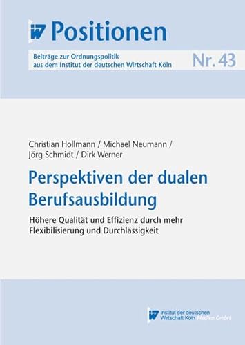 Beispielbild fr IW-Positionen 43: Perspektiven der dualen Berufsausbildung - Hhere Qualitt und Effizienz durch mehr Flexibilisierung von Christian Hollmann, Michael Neumann, Jrg Schmidt und Dirk Werner zum Verkauf von BUCHSERVICE / ANTIQUARIAT Lars Lutzer