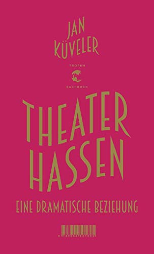 9783608501605: Theater hassen: Eine dramatische Beziehung