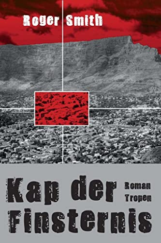 Kap der Finsternis: Roman : Roman. Ausgezeichnet mit dem Deutschen Krimi-Preis, Kategorie International 2010 - Roger Smith