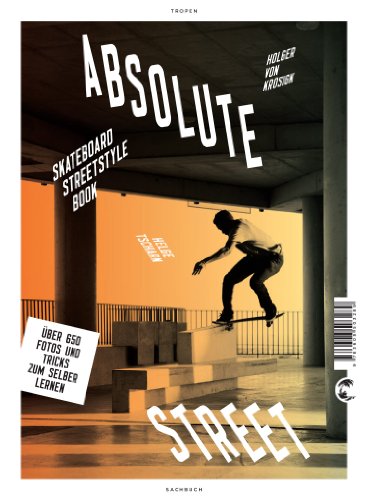 ABSOLUTE STREET. skateboard streetstyle book - Krosigk, Holger von; Tscharn, Helge; ;