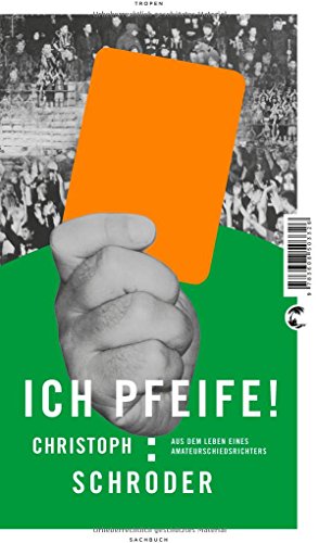 Stock image for ICH PFEIFE!: Aus dem Leben eines Amateurschiedsrichters for sale by medimops