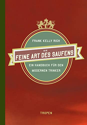 Die feine Art des Saufens: Ein Handbuch fÃ¼r den modernen Trinker (9783608504002) by Rich, Frank Kelly