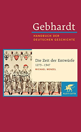 Beispielbild fr Gebhardt Handbuch der Deutschen Geschichte / Die Zeit der Entwrfe (1273-1347) zum Verkauf von Blackwell's