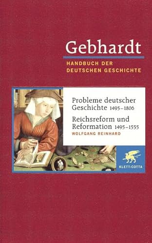 Gebhardt Handbuch der deutschen Geschichte in 24 Bänden. Bd.9: Probleme deutscher Geschichte (1495-1806). Reichsreform und Reformation (1495-1555) - Reinhard, Wolfgang