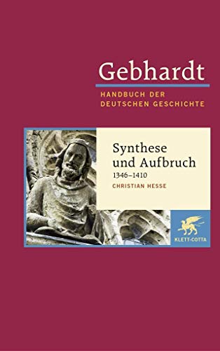 Gebhardt Handbuch der Deutschen Geschichte / Synthese und Aufbruch (1346-1410): Gebhardt; Handbuch der Deutschen Geschichte Band 7.b - Hesse, Christian