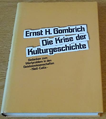 Die Krise der Kulturgeschichte : Gedanken zum Wertproblem in d. Geisteswiss. [Aus d. Engl. übertr. von Lisbeth Gombrich] - Gombrich, Ernst H.