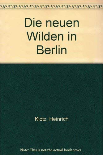 Die neuen Wilden in Berlin (German Edition) - Klotz, Heinrich