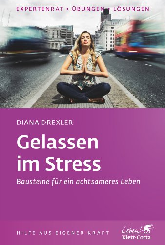 Gelassen im Stress: Bausteine für ein achtsameres Leben - Drexler, Diana