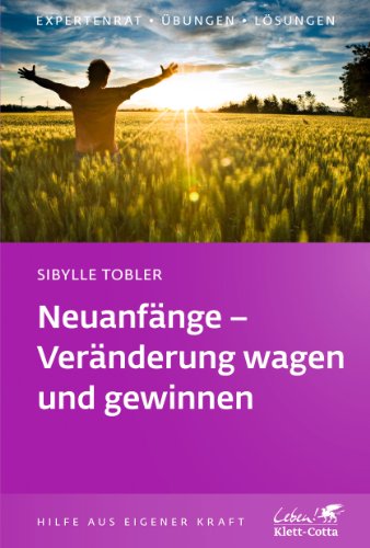 Neuanfänge - Veränderung wagen und gewinnen (Klett-Cotta Leben!) - Tobler, Sibylle
