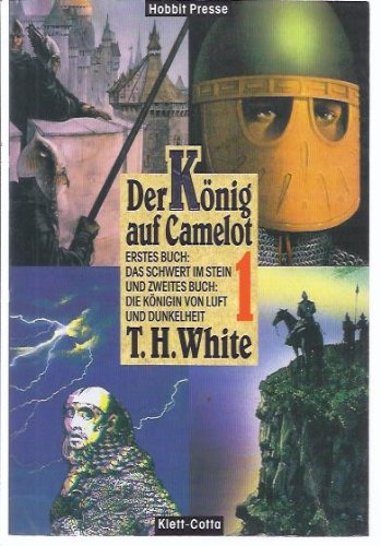 Der König auf Camelot 1. Erstes Buch: Das Schwert im Stein und 2. Buch: Die Königin von Luft und ...