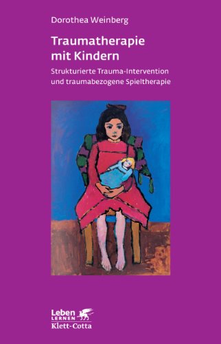 Traumatherapie mit Kindern Strukturierte Trauma-Intervention und traumabezogene Spieltherapie - Weinberg, Dorothea