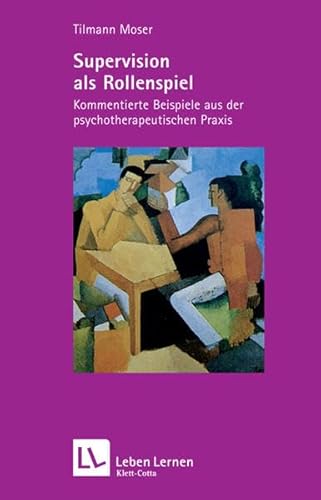 Supervision als Rollenspiel : kommentierte Beispiele aus der psychotherapeutischen Praxis.